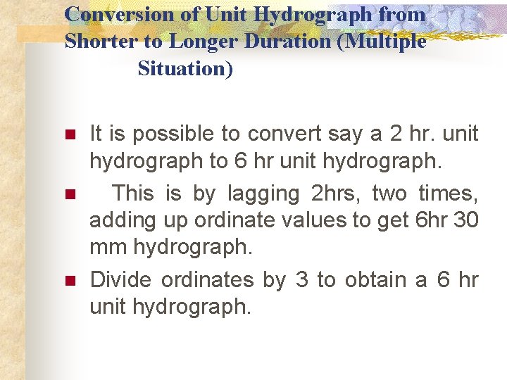 Conversion of Unit Hydrograph from Shorter to Longer Duration (Multiple Situation) n n n Conversion of Unit Hydrograph from Shorter to Longer Duration (Multiple Situation) n n n