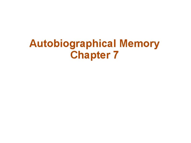 Autobiographical Memory Chapter 7 