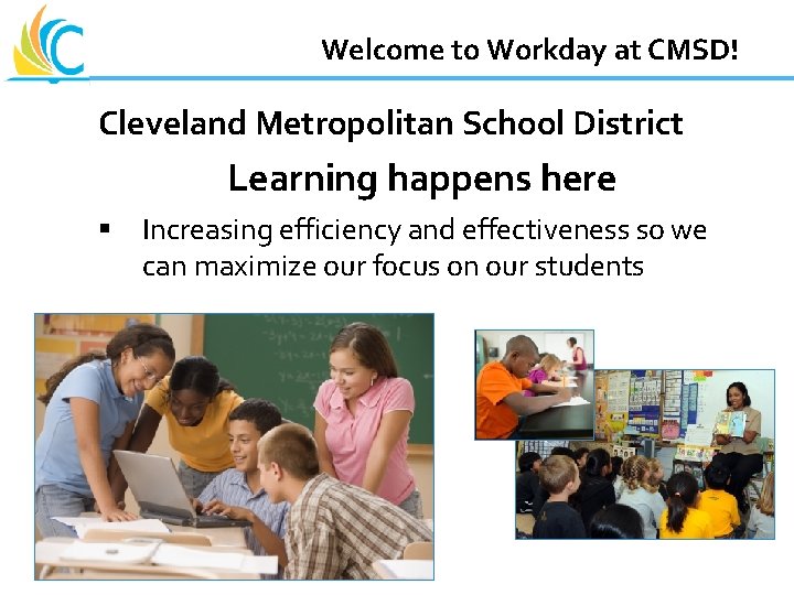Great Teachers Great Leaders Great Schools Welcome to Workday at CMSD! Cleveland Metropolitan School