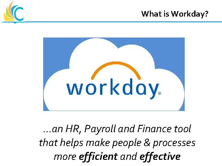 Great Teachers Great Leaders Great Schools What is Workday? …an HR, Payroll and Finance