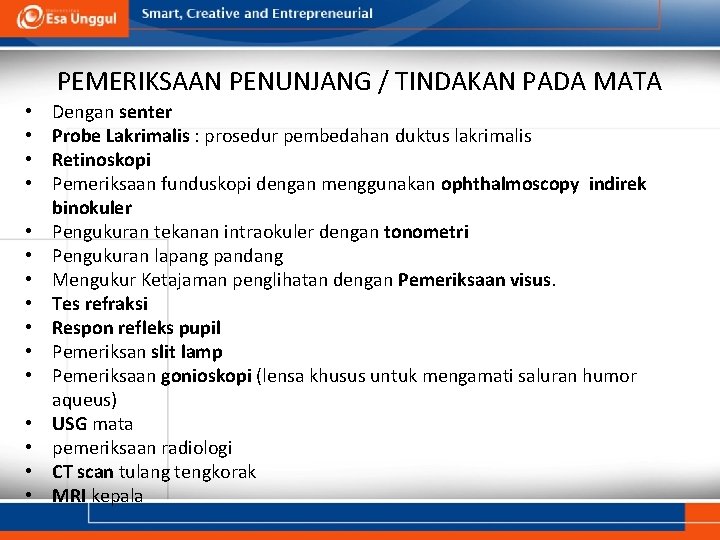 PEMERIKSAAN PENUNJANG / TINDAKAN PADA MATA • • • • Dengan senter Probe Lakrimalis PEMERIKSAAN PENUNJANG / TINDAKAN PADA MATA • • • • Dengan senter Probe Lakrimalis
