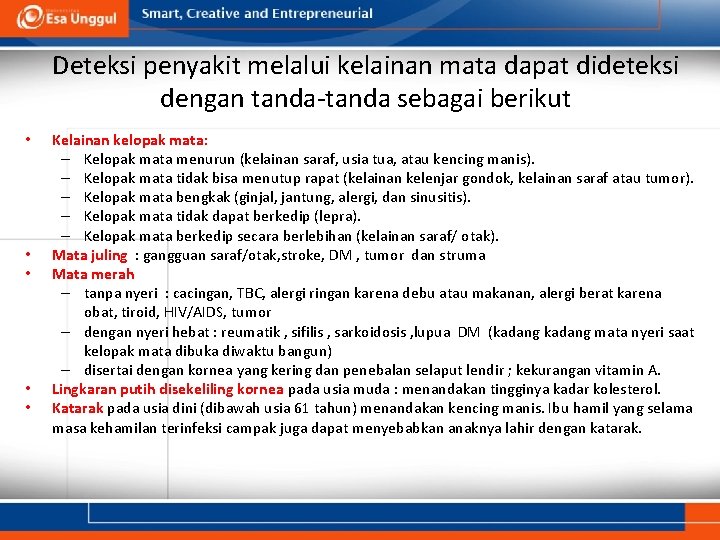 Deteksi penyakit melalui kelainan mata dapat dideteksi dengan tanda-tanda sebagai berikut • • • Deteksi penyakit melalui kelainan mata dapat dideteksi dengan tanda-tanda sebagai berikut • • •