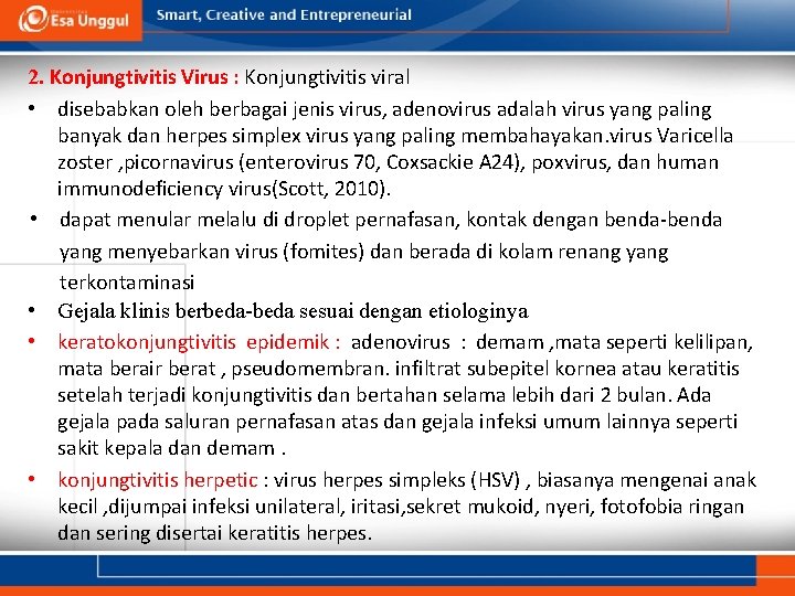 2. Konjungtivitis Virus : Konjungtivitis viral • disebabkan oleh berbagai jenis virus, adenovirus adalah 2. Konjungtivitis Virus : Konjungtivitis viral • disebabkan oleh berbagai jenis virus, adenovirus adalah