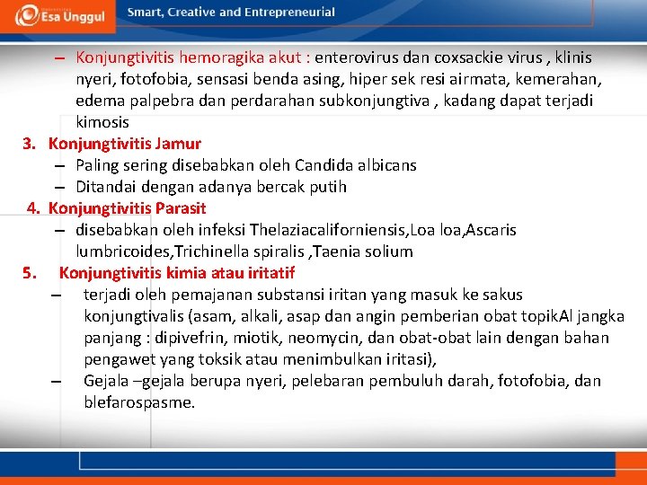 – Konjungtivitis hemoragika akut : enterovirus dan coxsackie virus , klinis nyeri, fotofobia, sensasi – Konjungtivitis hemoragika akut : enterovirus dan coxsackie virus , klinis nyeri, fotofobia, sensasi