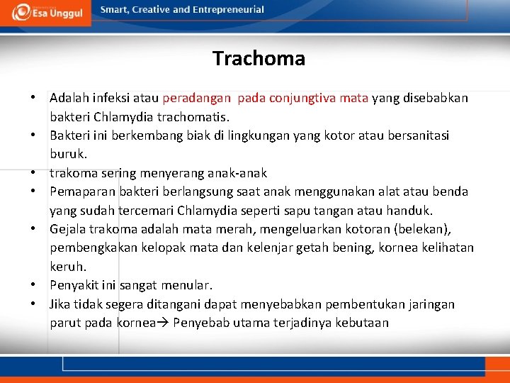 Trachoma • Adalah infeksi atau peradangan pada conjungtiva mata yang disebabkan bakteri Chlamydia trachomatis. Trachoma • Adalah infeksi atau peradangan pada conjungtiva mata yang disebabkan bakteri Chlamydia trachomatis.
