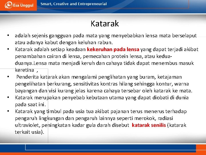 Katarak • adalah sejenis gangguan pada mata yang menyebabkan lensa mata berselaput atau adanya Katarak • adalah sejenis gangguan pada mata yang menyebabkan lensa mata berselaput atau adanya