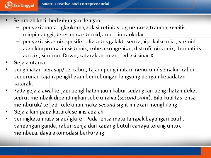 • Sejumlah kecil berhubungan dengan : – penyakit mata : glaukoma, ablasi, retinitis • Sejumlah kecil berhubungan dengan : – penyakit mata : glaukoma, ablasi, retinitis