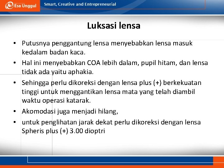Luksasi lensa • Putusnya penggantung lensa menyebabkan lensa masuk kedalam badan kaca. • Hal Luksasi lensa • Putusnya penggantung lensa menyebabkan lensa masuk kedalam badan kaca. • Hal