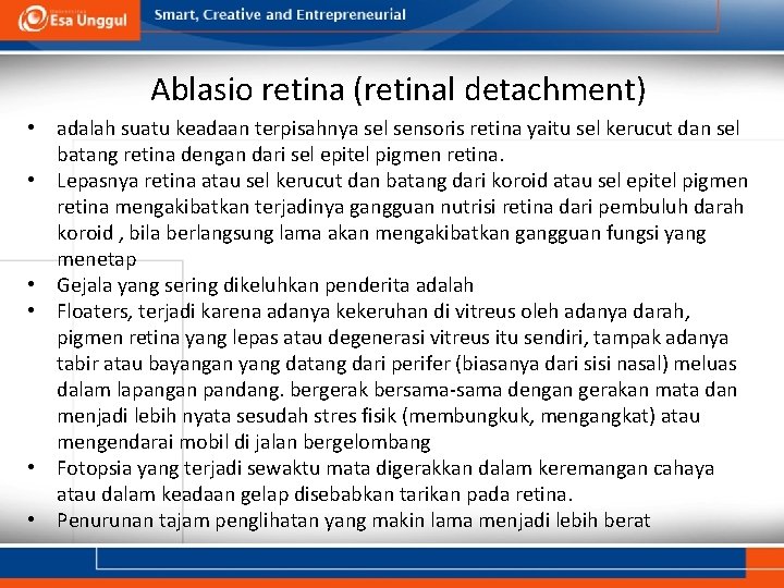 Ablasio retina (retinal detachment) • adalah suatu keadaan terpisahnya sel sensoris retina yaitu sel Ablasio retina (retinal detachment) • adalah suatu keadaan terpisahnya sel sensoris retina yaitu sel