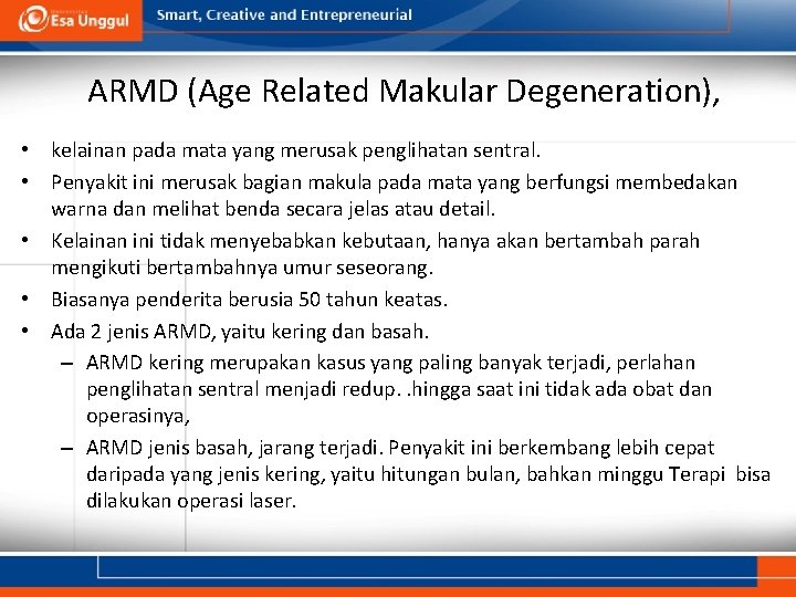 ARMD (Age Related Makular Degeneration), • kelainan pada mata yang merusak penglihatan sentral. • ARMD (Age Related Makular Degeneration), • kelainan pada mata yang merusak penglihatan sentral. •