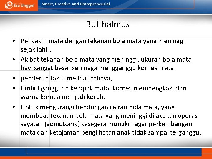 Bufthalmus • Penyakit mata dengan tekanan bola mata yang meninggi sejak lahir. • Akibat Bufthalmus • Penyakit mata dengan tekanan bola mata yang meninggi sejak lahir. • Akibat