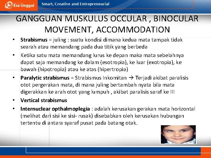 GANGGUAN MUSKULUS OCCULAR , BINOCULAR MOVEMENT, ACCOMMODATION • Strabismus = juling : suatu kondisi GANGGUAN MUSKULUS OCCULAR , BINOCULAR MOVEMENT, ACCOMMODATION • Strabismus = juling : suatu kondisi