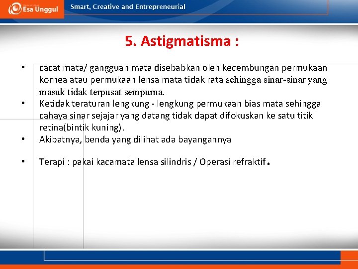 5. Astigmatisma : • cacat mata/ gangguan mata disebabkan oleh kecembungan permukaan kornea atau 5. Astigmatisma : • cacat mata/ gangguan mata disebabkan oleh kecembungan permukaan kornea atau