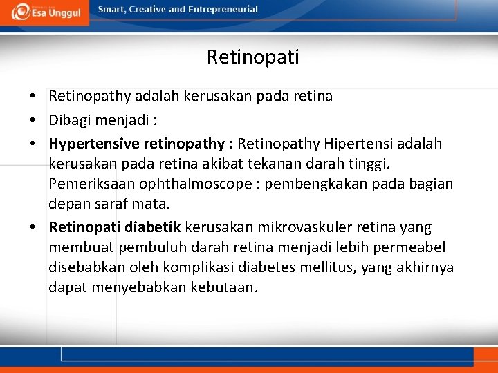 Retinopati • Retinopathy adalah kerusakan pada retina • Dibagi menjadi : • Hypertensive retinopathy Retinopati • Retinopathy adalah kerusakan pada retina • Dibagi menjadi : • Hypertensive retinopathy