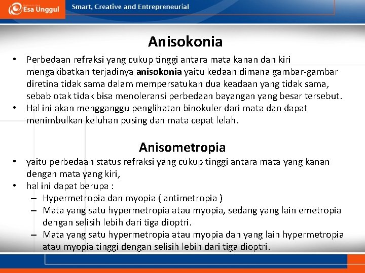 Anisokonia • Perbedaan refraksi yang cukup tinggi antara mata kanan dan kiri mengakibatkan terjadinya Anisokonia • Perbedaan refraksi yang cukup tinggi antara mata kanan dan kiri mengakibatkan terjadinya
