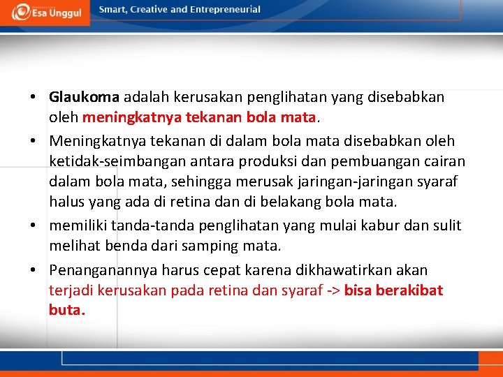 • Glaukoma adalah kerusakan penglihatan yang disebabkan oleh meningkatnya tekanan bola mata. • • Glaukoma adalah kerusakan penglihatan yang disebabkan oleh meningkatnya tekanan bola mata. •
