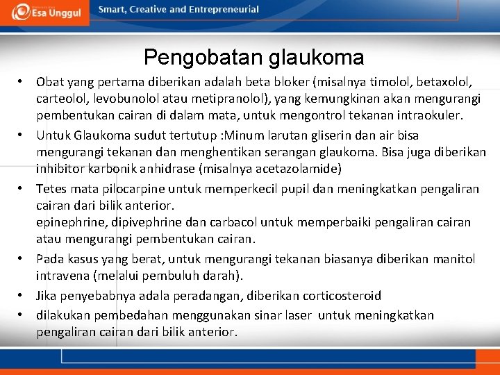 Pengobatan glaukoma • Obat yang pertama diberikan adalah beta bloker (misalnya timolol, betaxolol, carteolol, Pengobatan glaukoma • Obat yang pertama diberikan adalah beta bloker (misalnya timolol, betaxolol, carteolol,