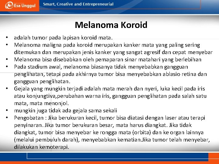Melanoma Koroid • adalah tumor pada lapisan koroid mata. • Melanoma maligna pada koroid Melanoma Koroid • adalah tumor pada lapisan koroid mata. • Melanoma maligna pada koroid