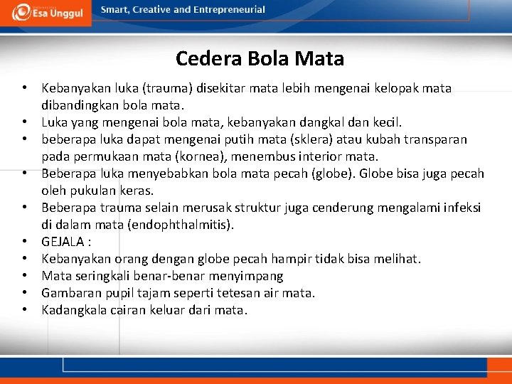 Cedera Bola Mata • Kebanyakan luka (trauma) disekitar mata lebih mengenai kelopak mata dibandingkan Cedera Bola Mata • Kebanyakan luka (trauma) disekitar mata lebih mengenai kelopak mata dibandingkan