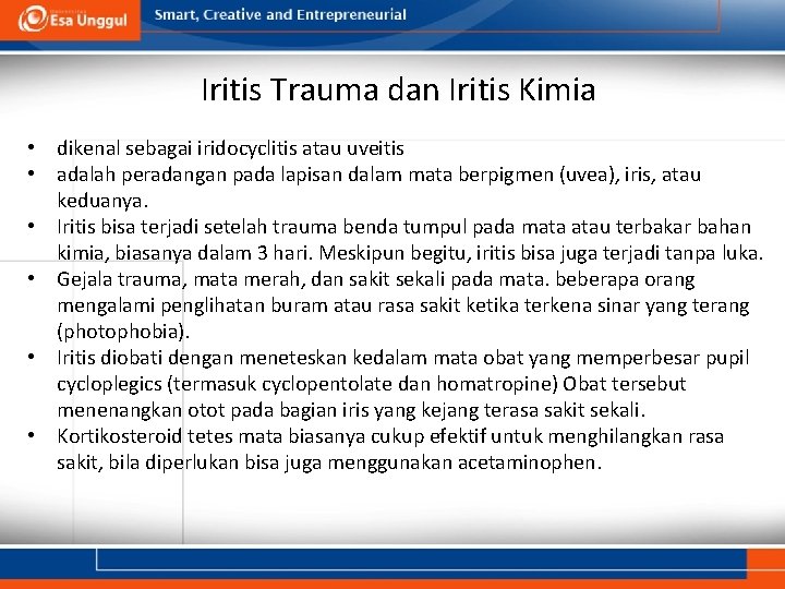 Iritis Trauma dan Iritis Kimia • dikenal sebagai iridocyclitis atau uveitis • adalah peradangan Iritis Trauma dan Iritis Kimia • dikenal sebagai iridocyclitis atau uveitis • adalah peradangan