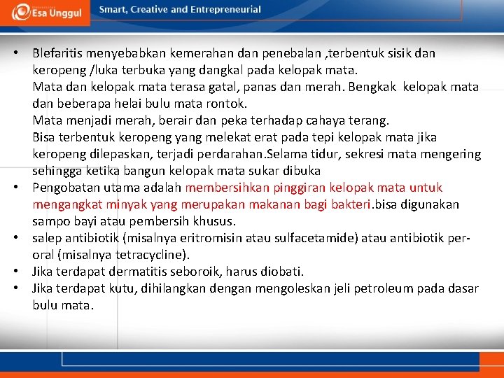• Blefaritis menyebabkan kemerahan dan penebalan , terbentuk sisik dan keropeng /luka terbuka • Blefaritis menyebabkan kemerahan dan penebalan , terbentuk sisik dan keropeng /luka terbuka