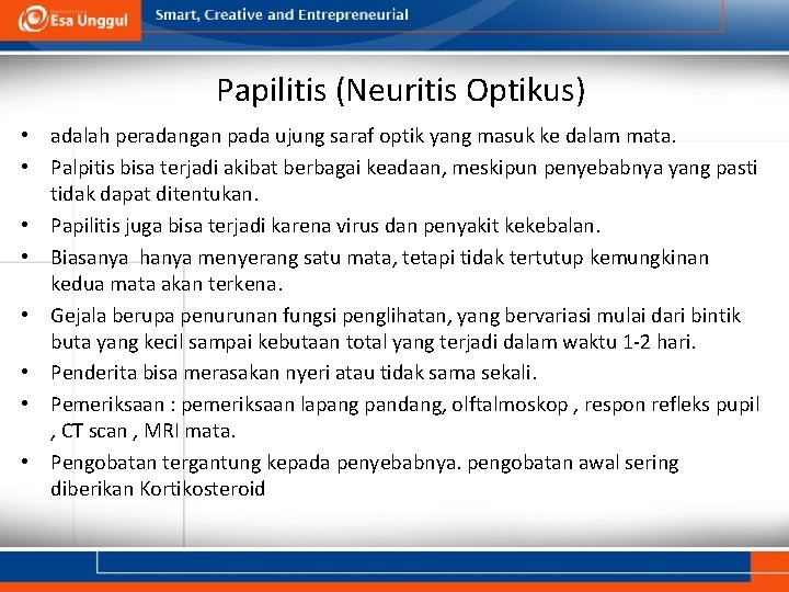 Papilitis (Neuritis Optikus) • adalah peradangan pada ujung saraf optik yang masuk ke dalam Papilitis (Neuritis Optikus) • adalah peradangan pada ujung saraf optik yang masuk ke dalam