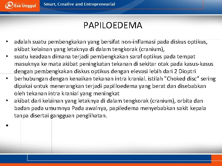 PAPILOEDEMA • adalah suatu pembengkakan yang bersifat non-inflamasi pada diskus optikus, akibat kelainan yang PAPILOEDEMA • adalah suatu pembengkakan yang bersifat non-inflamasi pada diskus optikus, akibat kelainan yang