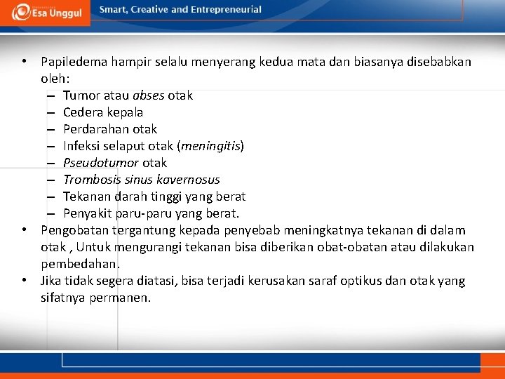 • Papiledema hampir selalu menyerang kedua mata dan biasanya disebabkan oleh: – Tumor • Papiledema hampir selalu menyerang kedua mata dan biasanya disebabkan oleh: – Tumor