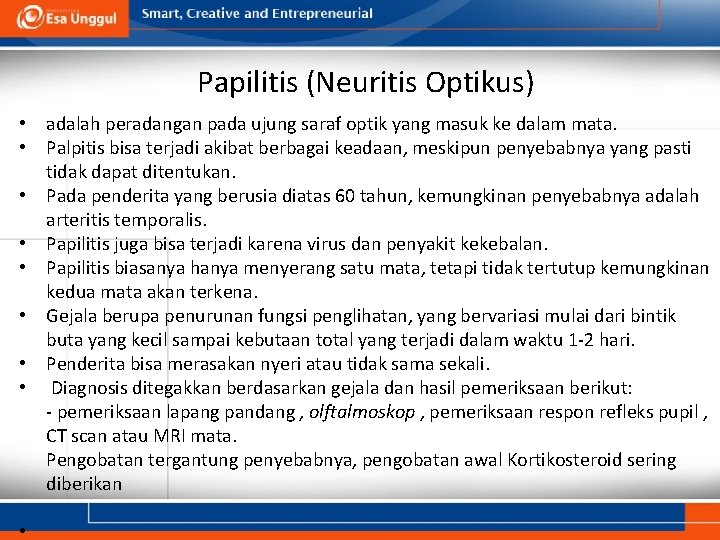 Papilitis (Neuritis Optikus) • adalah peradangan pada ujung saraf optik yang masuk ke dalam Papilitis (Neuritis Optikus) • adalah peradangan pada ujung saraf optik yang masuk ke dalam