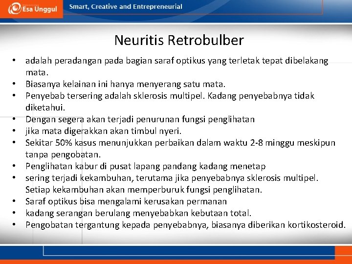 Neuritis Retrobulber • adalah peradangan pada bagian saraf optikus yang terletak tepat dibelakang mata. Neuritis Retrobulber • adalah peradangan pada bagian saraf optikus yang terletak tepat dibelakang mata.