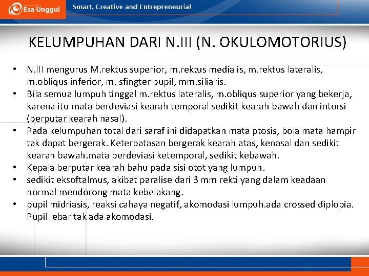KELUMPUHAN DARI N. III (N. OKULOMOTORIUS) • N. III mengurus M. rektus superior, m. KELUMPUHAN DARI N. III (N. OKULOMOTORIUS) • N. III mengurus M. rektus superior, m.