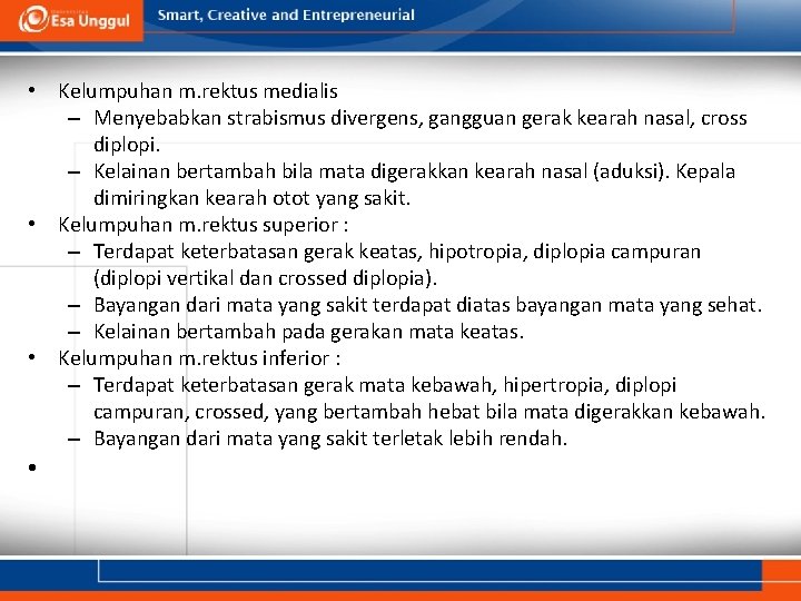 • Kelumpuhan m. rektus medialis – Menyebabkan strabismus divergens, gangguan gerak kearah nasal, • Kelumpuhan m. rektus medialis – Menyebabkan strabismus divergens, gangguan gerak kearah nasal,