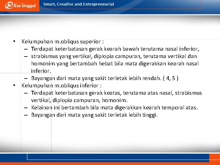 • Kelumpuhan m. obliqus superior : – Terdapat keterbatasan gerak kearah bawah terutama • Kelumpuhan m. obliqus superior : – Terdapat keterbatasan gerak kearah bawah terutama