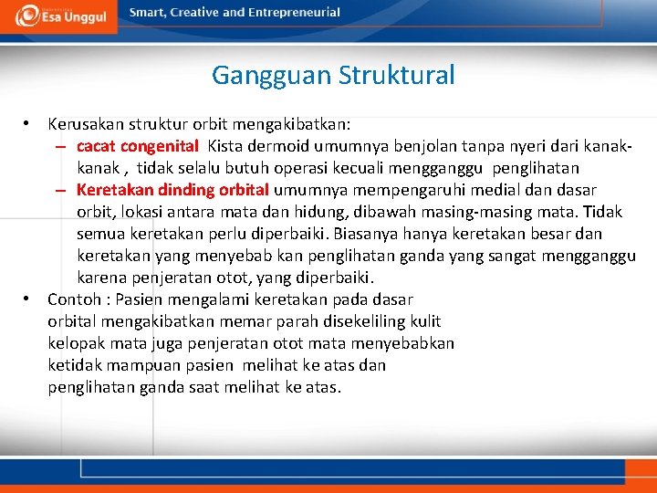 Gangguan Struktural • Kerusakan struktur orbit mengakibatkan: – cacat congenital Kista dermoid umumnya benjolan Gangguan Struktural • Kerusakan struktur orbit mengakibatkan: – cacat congenital Kista dermoid umumnya benjolan