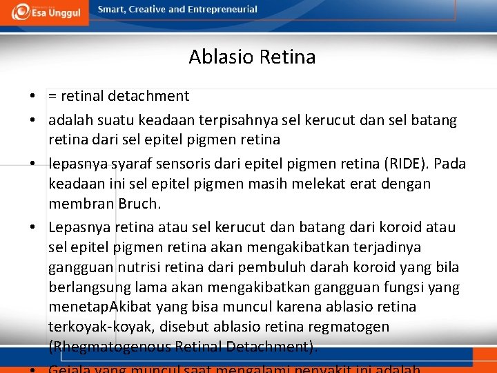 Ablasio Retina • = retinal detachment • adalah suatu keadaan terpisahnya sel kerucut dan Ablasio Retina • = retinal detachment • adalah suatu keadaan terpisahnya sel kerucut dan