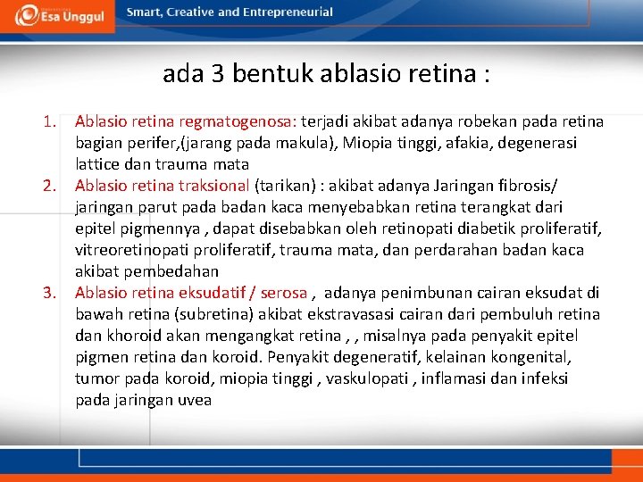 ada 3 bentuk ablasio retina : 1. Ablasio retina regmatogenosa: terjadi akibat adanya robekan ada 3 bentuk ablasio retina : 1. Ablasio retina regmatogenosa: terjadi akibat adanya robekan
