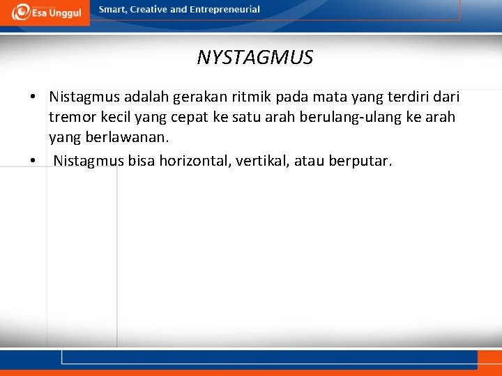 NYSTAGMUS • Nistagmus adalah gerakan ritmik pada mata yang terdiri dari tremor kecil yang NYSTAGMUS • Nistagmus adalah gerakan ritmik pada mata yang terdiri dari tremor kecil yang