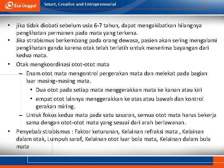 • jika tidak diobati sebelum usia 6 -7 tahun, dapat mengakibatkan hilangnya penglihatan • jika tidak diobati sebelum usia 6 -7 tahun, dapat mengakibatkan hilangnya penglihatan