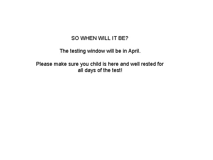 SO WHEN WILL IT BE? The testing window will be in April. Please make