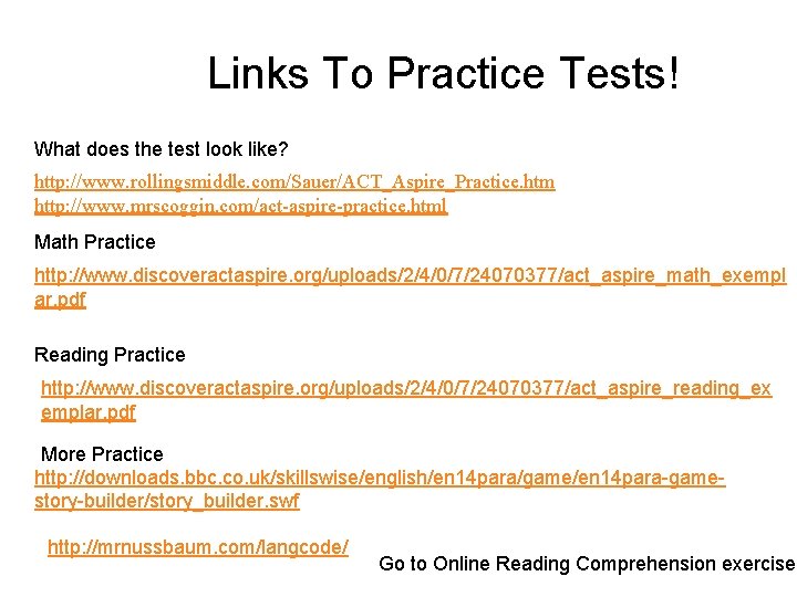 Links To Practice Tests! What does the test look like? http: //www. rollingsmiddle. com/Sauer/ACT_Aspire_Practice.