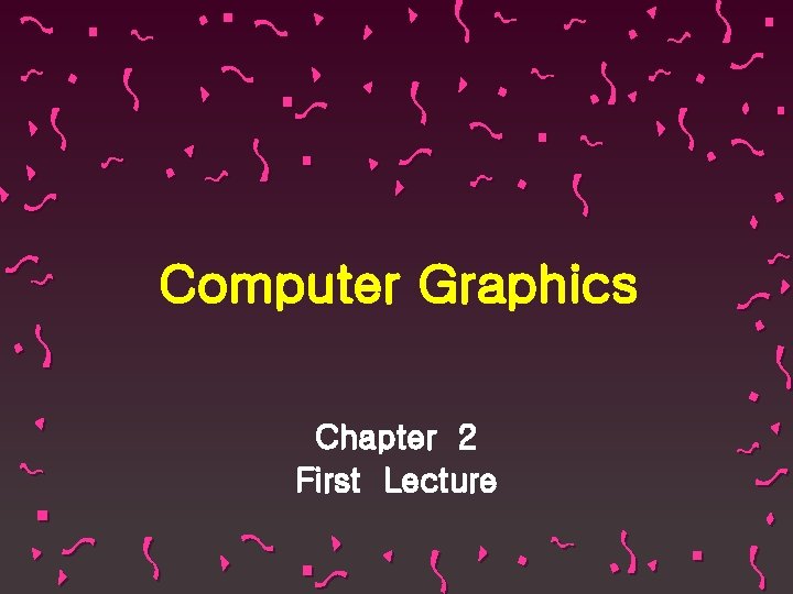 Computer Graphics Chapter 2 First Lecture 