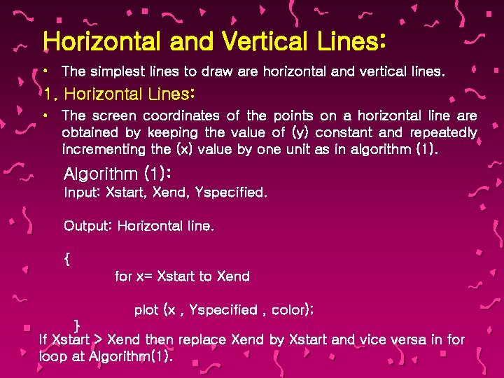 Horizontal and Vertical Lines: • The simplest lines to draw are horizontal and vertical