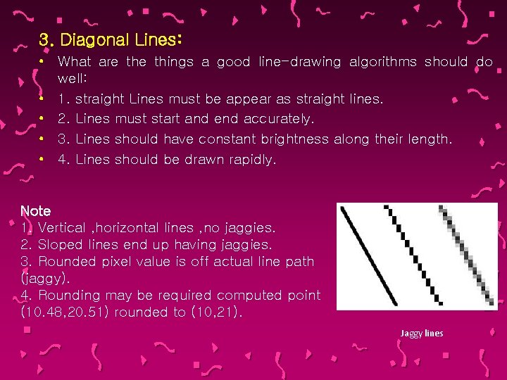 3. Diagonal Lines: • What are things a good line-drawing algorithms should do well: