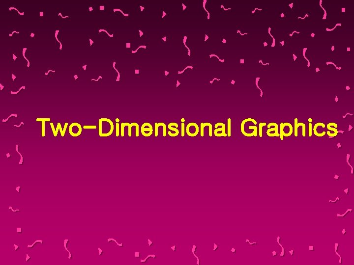 Two-Dimensional Graphics 