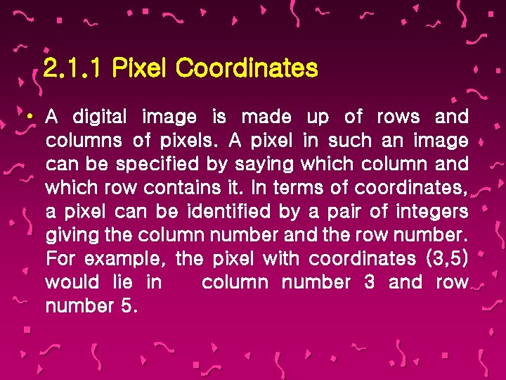 2. 1. 1 Pixel Coordinates • A digital image is made up of rows