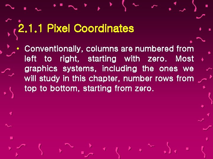 2. 1. 1 Pixel Coordinates • Conventionally, columns are numbered from left to right,