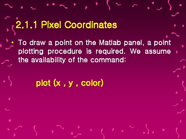 2. 1. 1 Pixel Coordinates • To draw a point on the Matlab panel,