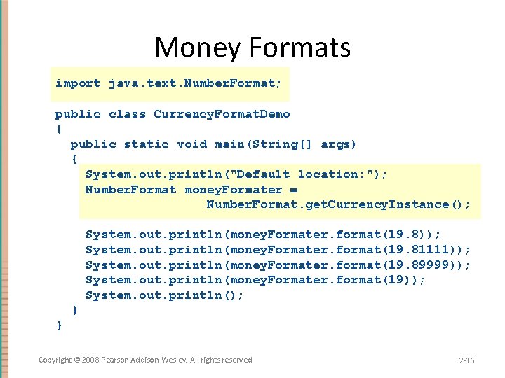 Money Formats import java. text. Number. Format; public class Currency. Format. Demo { public