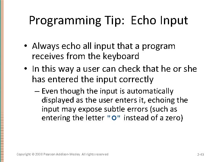 Programming Tip: Echo Input • Always echo all input that a program receives from