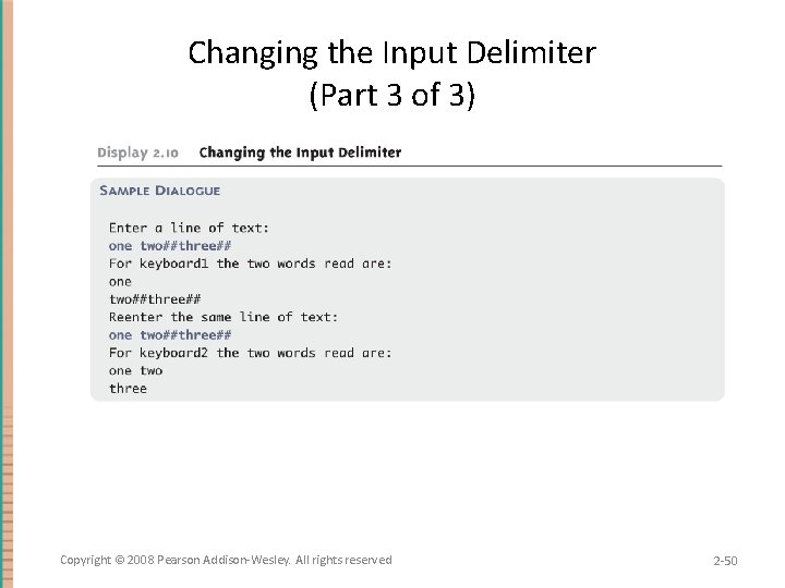 Changing the Input Delimiter (Part 3 of 3) Copyright © 2008 Pearson Addison-Wesley. All